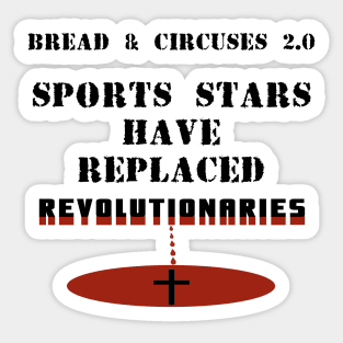 Sports Stars Have Replaced Revolutionaries, Martyrs, Saints - Roman Empire Bread and Circuses 2.0 - Gladiators as Heroes - No Revolution Sticker